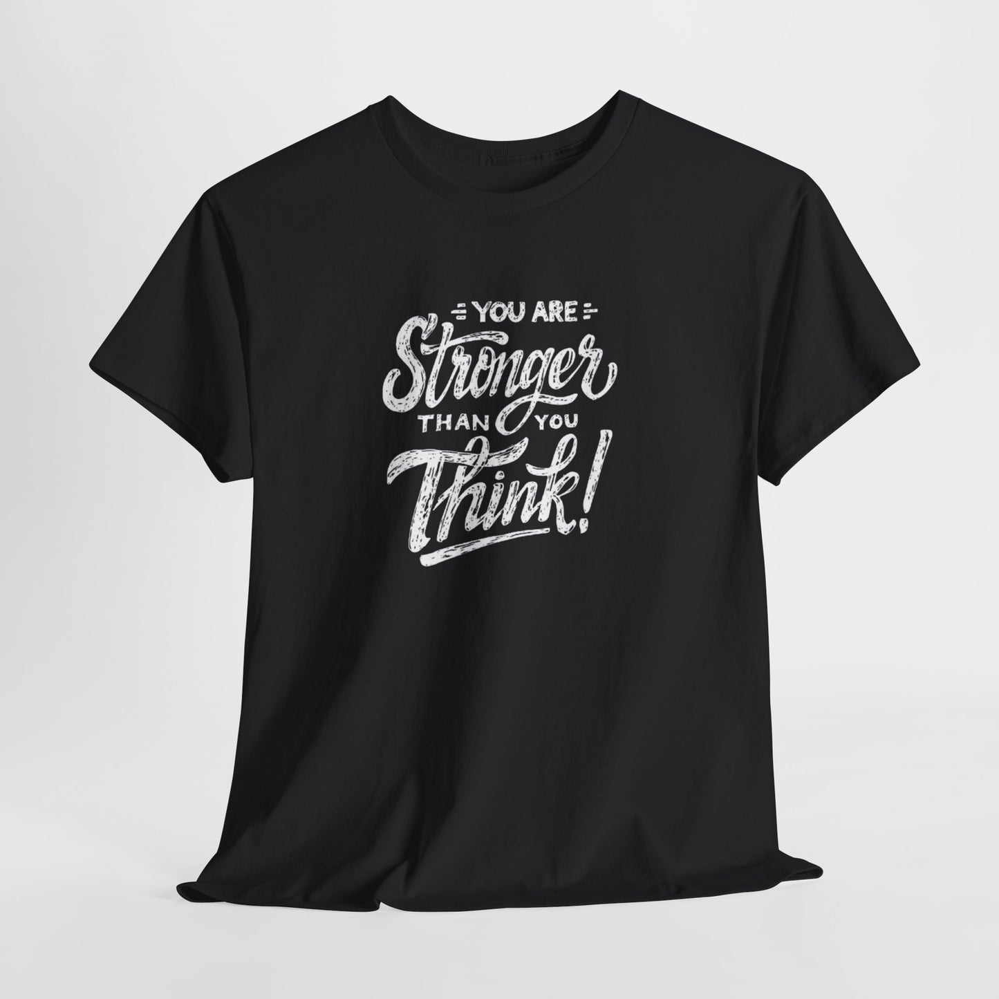 ''You Are Stronger Than You Think!" Unisex Tee