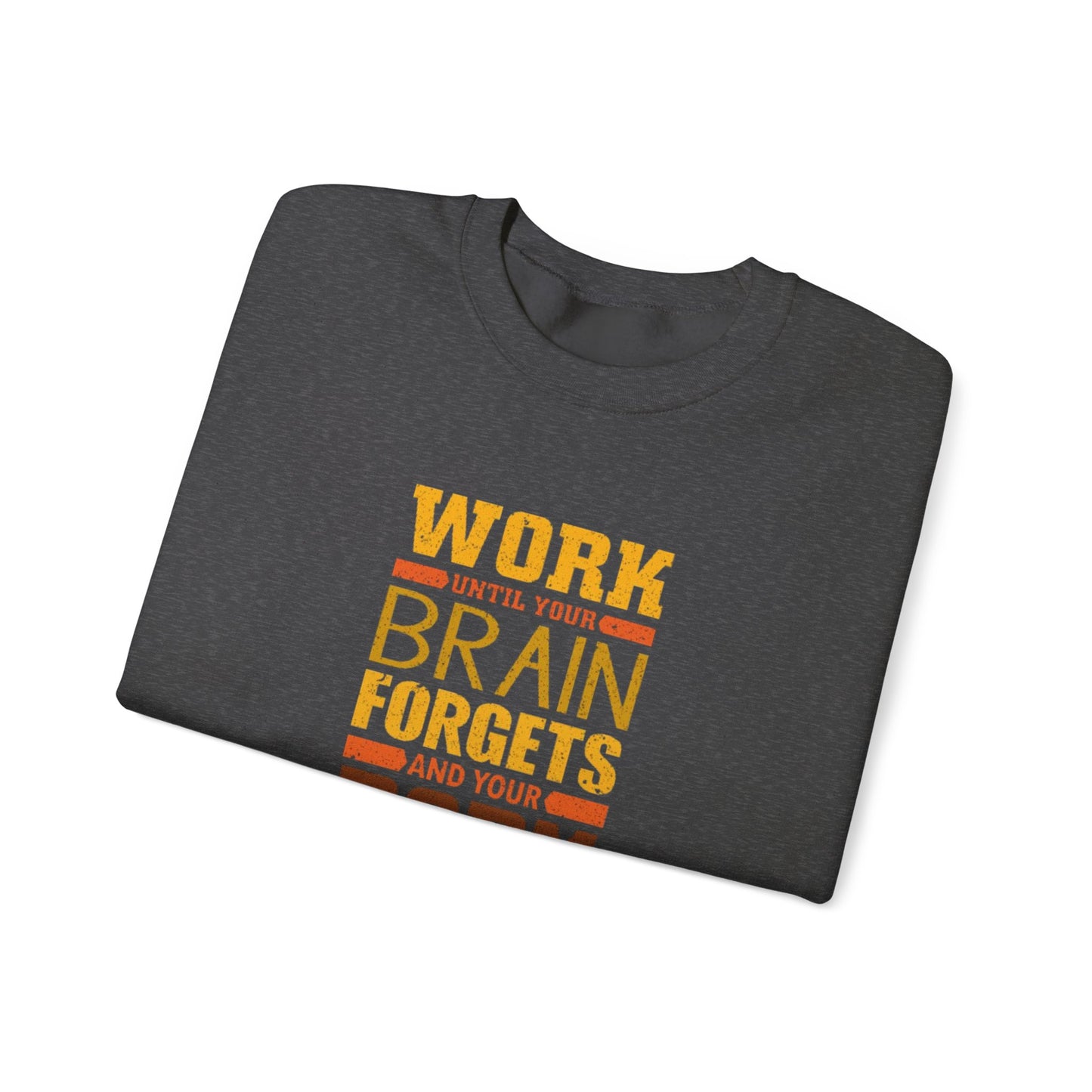 Work Until Your Brain Forgets Sweatshirt