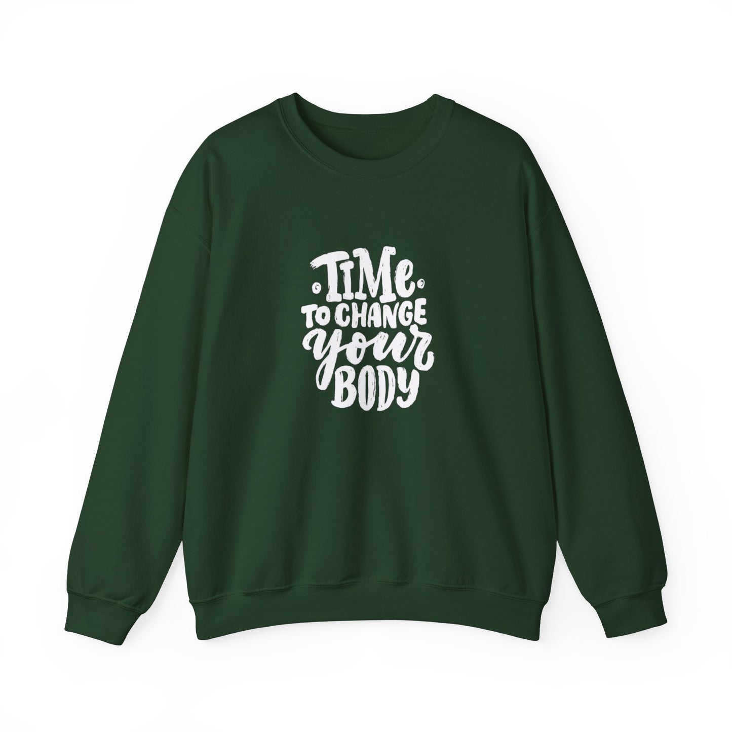 Time to Change Your Body Sweatshirt