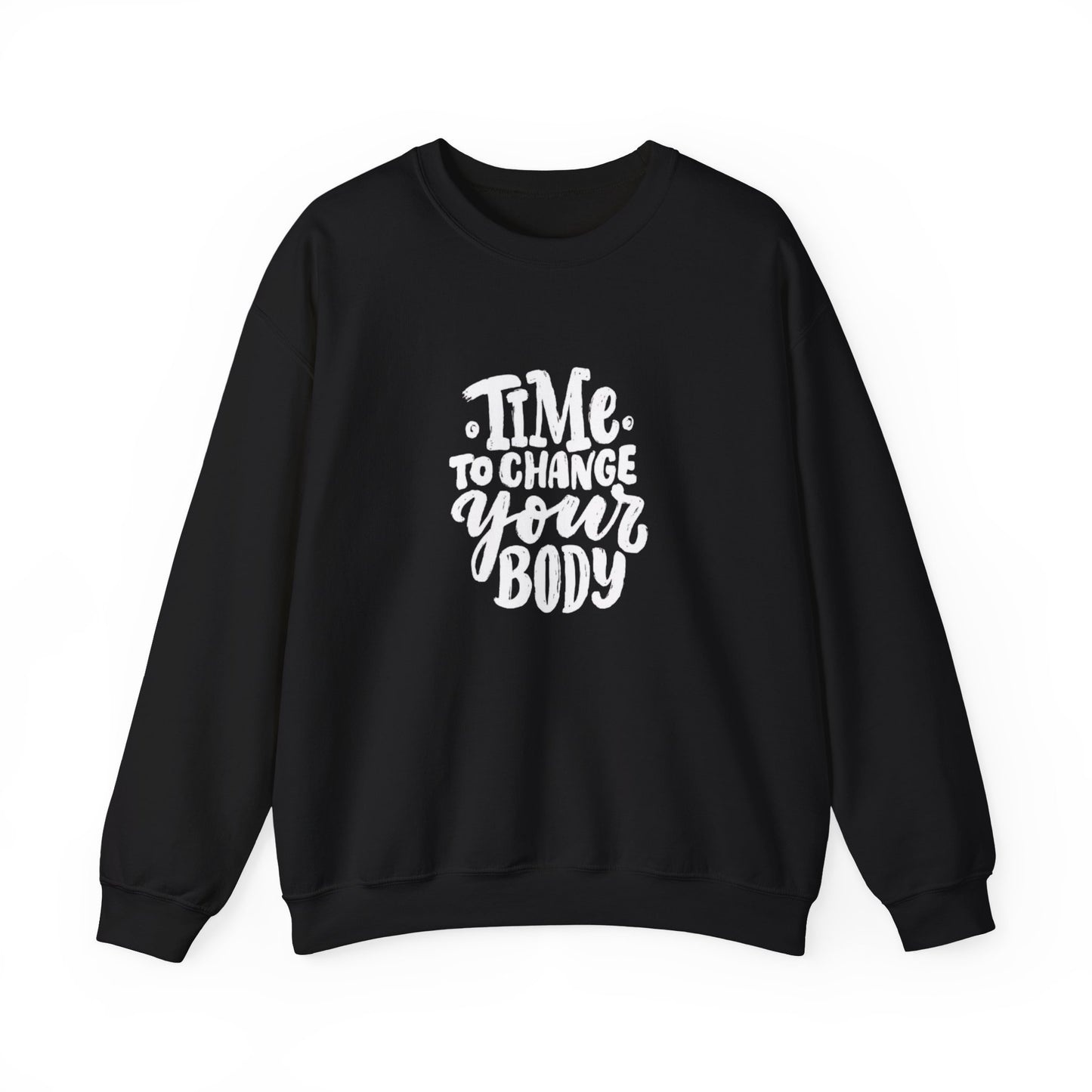 Time to Change Your Body Sweatshirt
