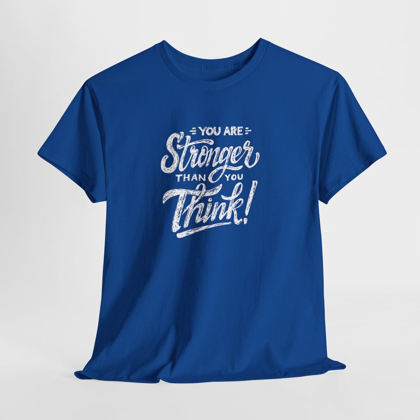 ''You Are Stronger Than You Think!" Unisex Tee
