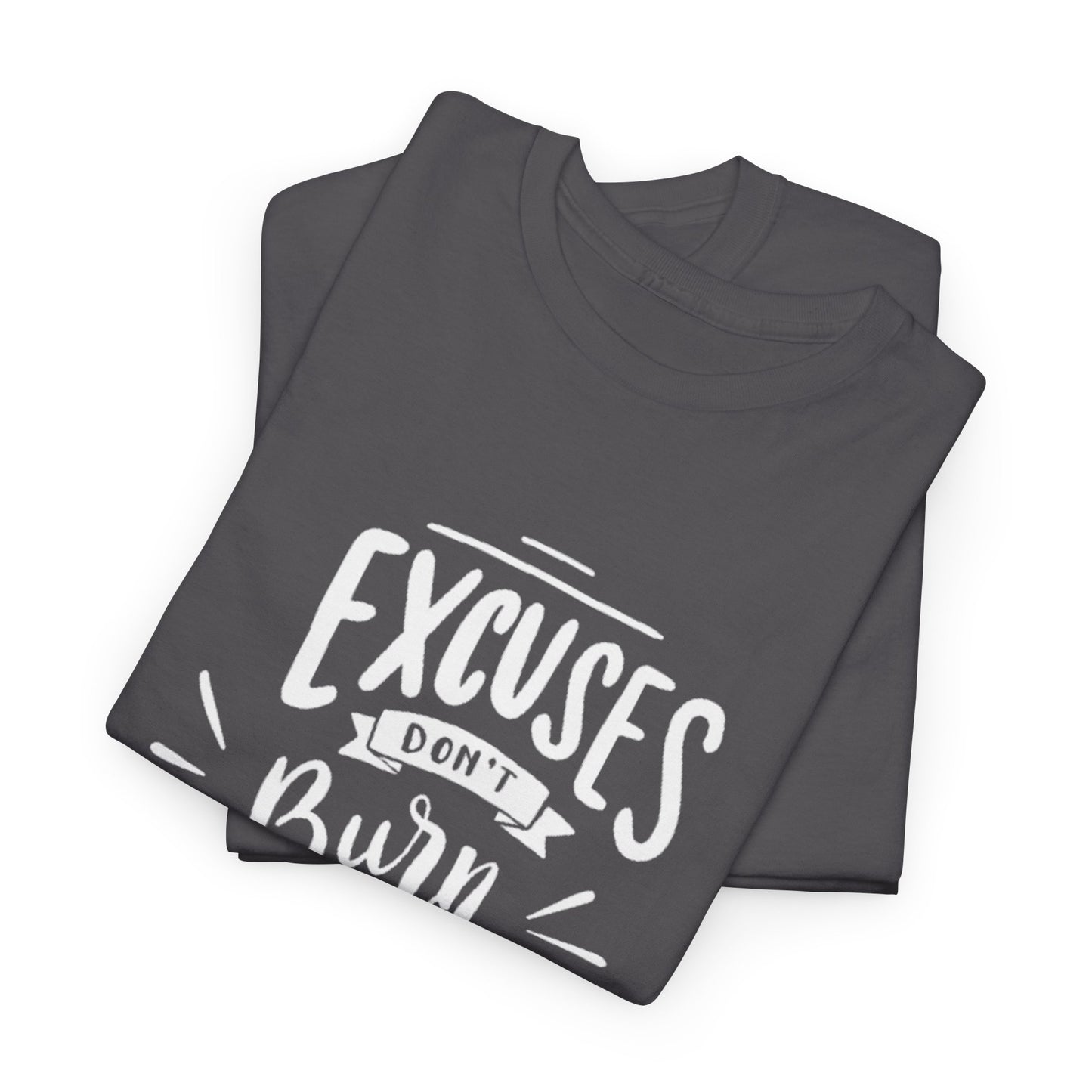 Excuses Don't Burn Calories Unisex Tee