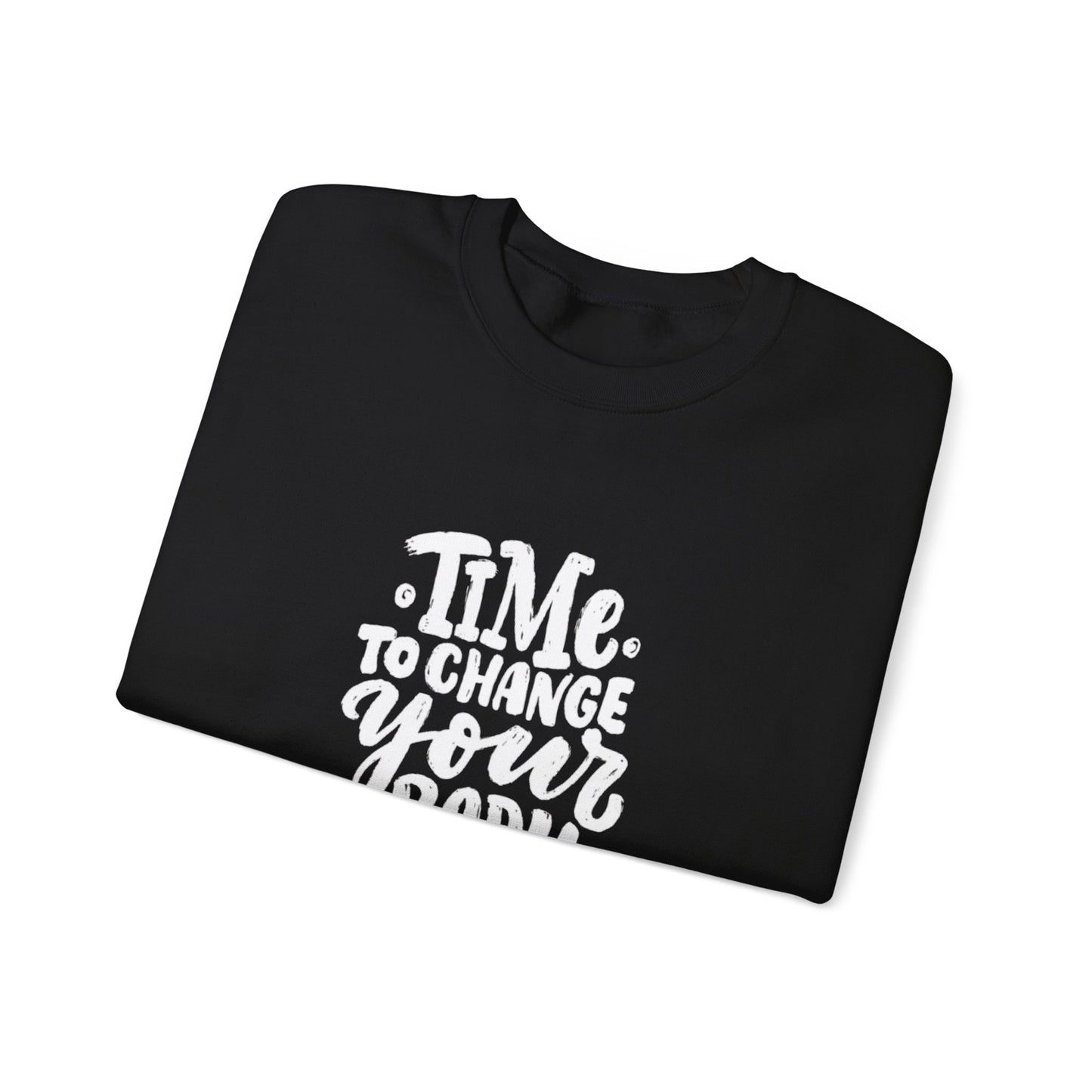 Time to Change Your Body Sweatshirt
