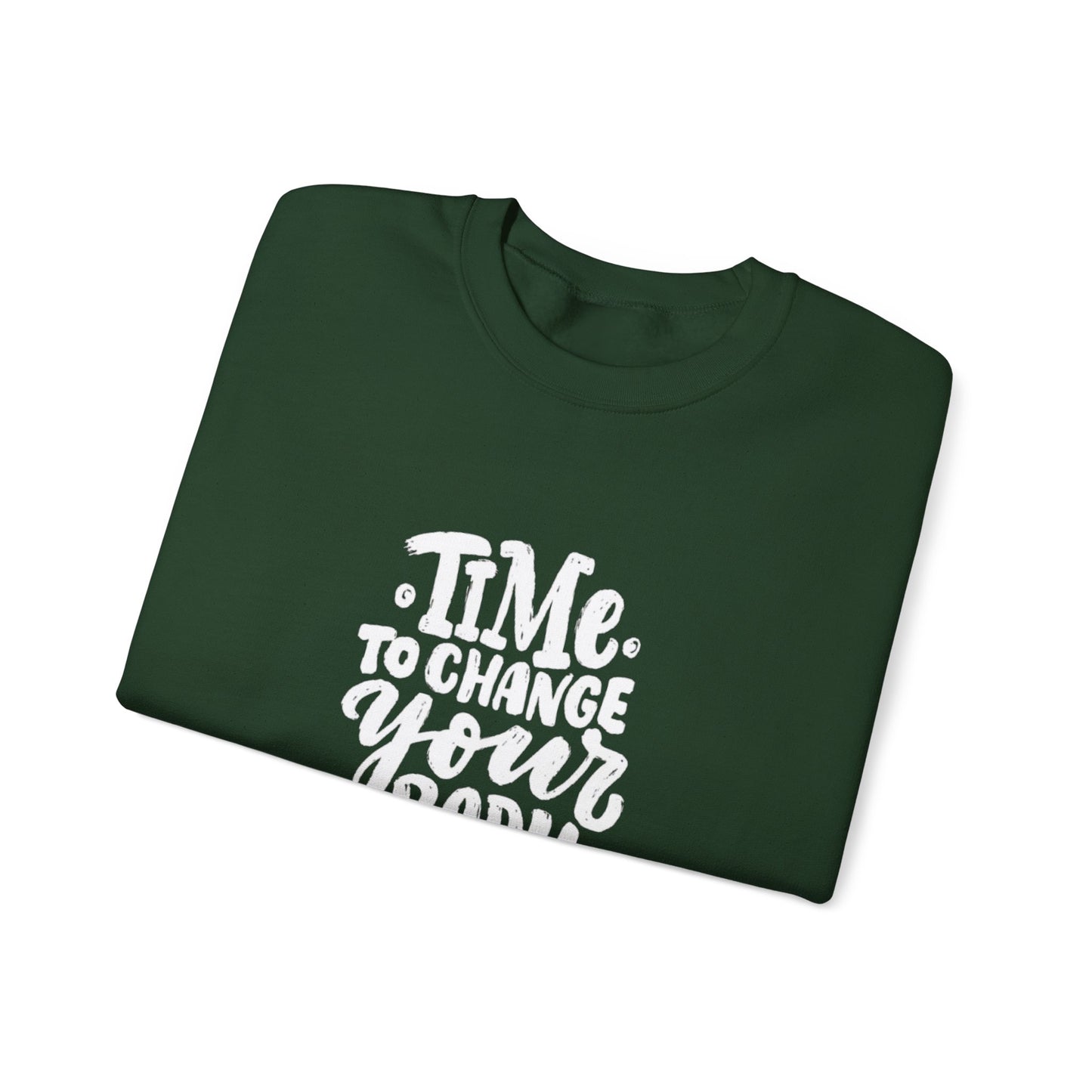 Time to Change Your Body Sweatshirt