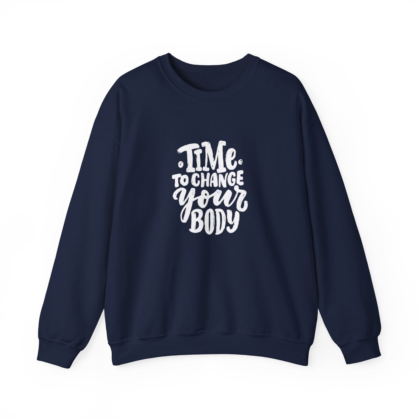 Time to Change Your Body Sweatshirt