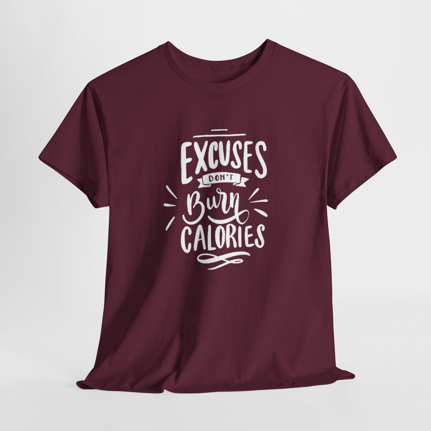 Excuses Don't Burn Calories Unisex Tee