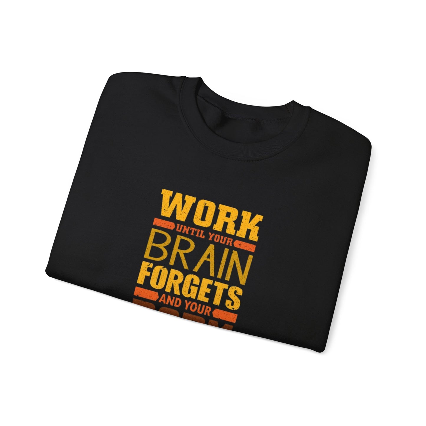 Work Until Your Brain Forgets Sweatshirt