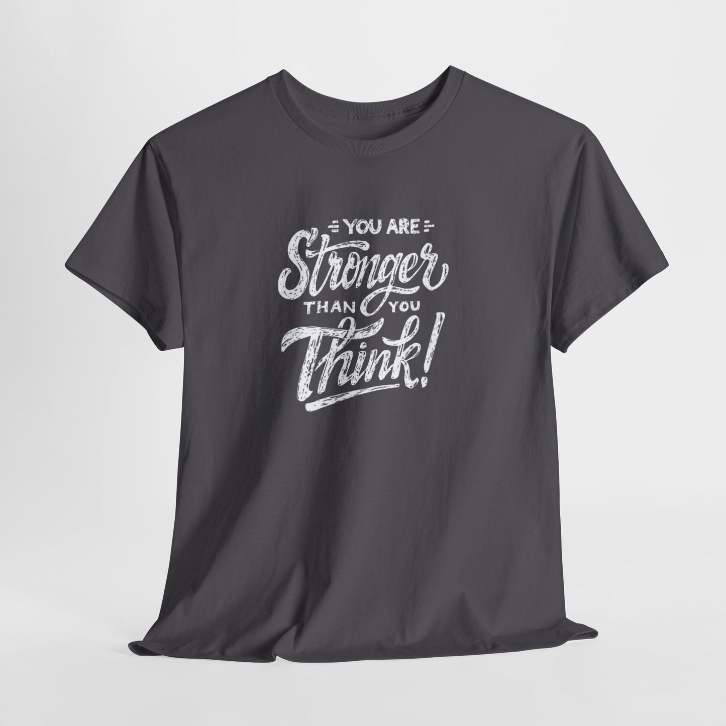 ''You Are Stronger Than You Think!" Unisex Tee