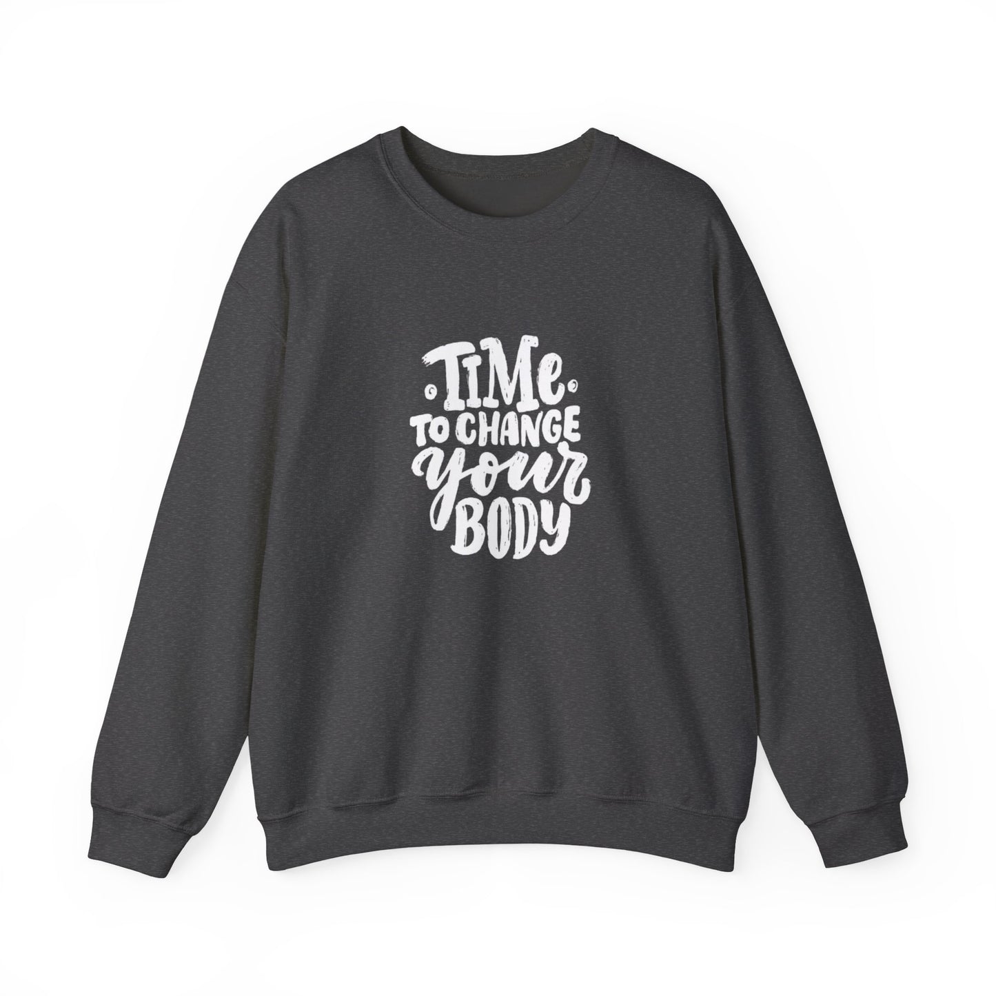 Time to Change Your Body Sweatshirt