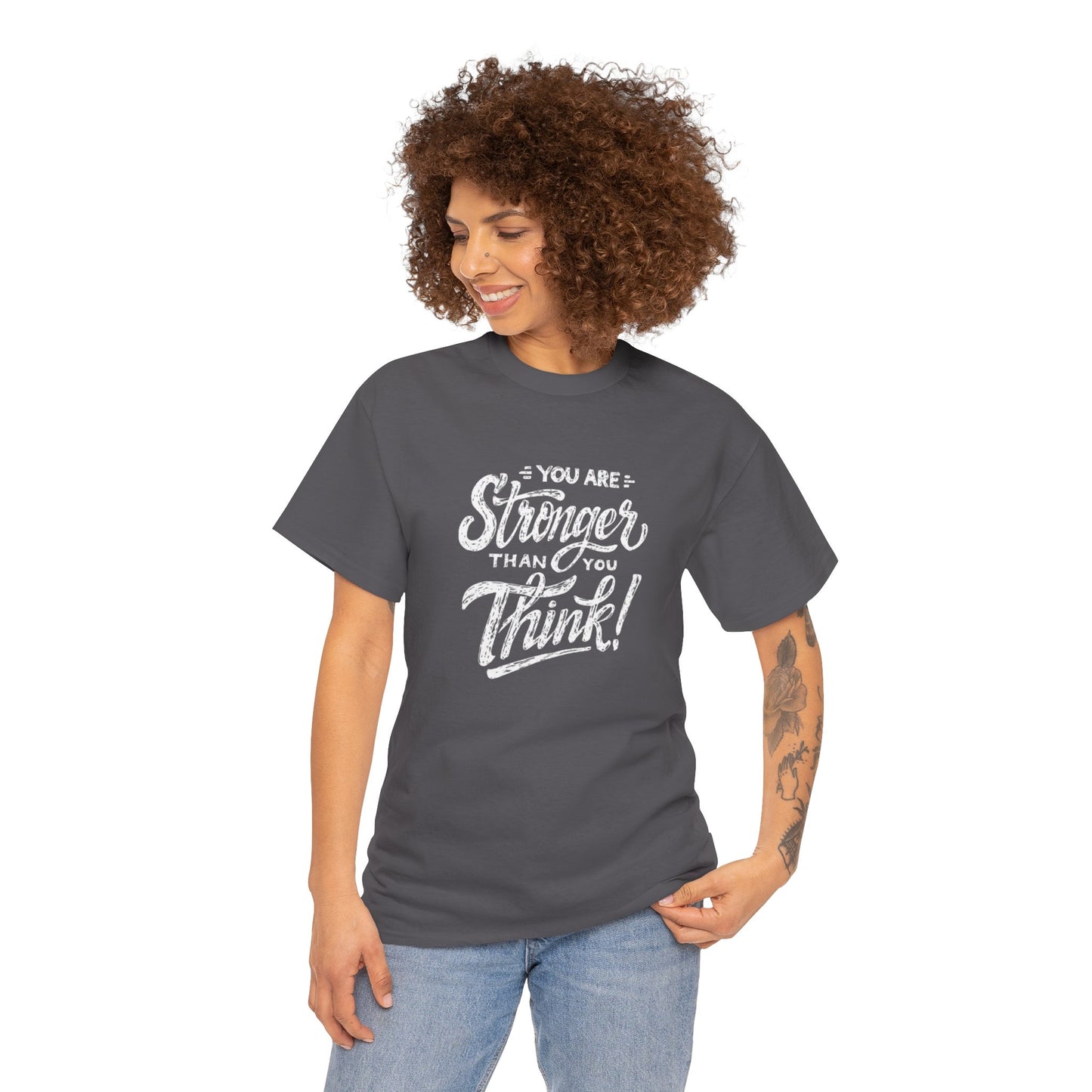 ''You Are Stronger Than You Think!" Unisex Tee