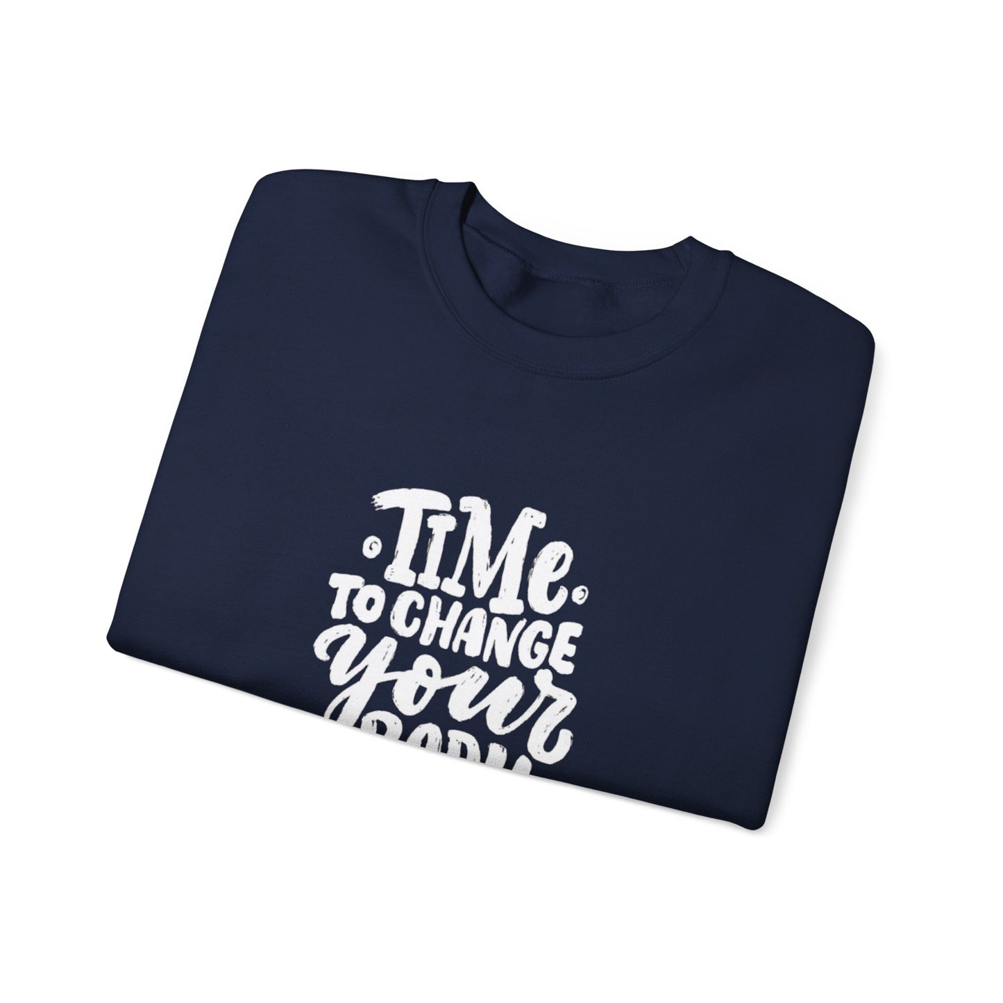 Time to Change Your Body Sweatshirt