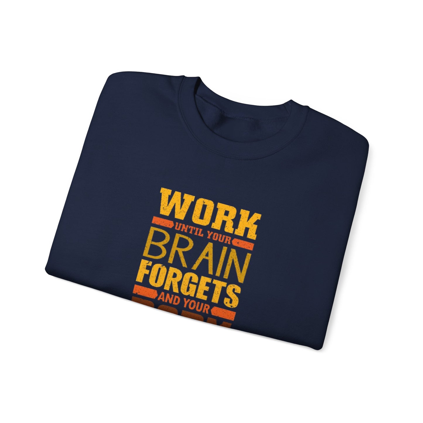 Work Until Your Brain Forgets Sweatshirt