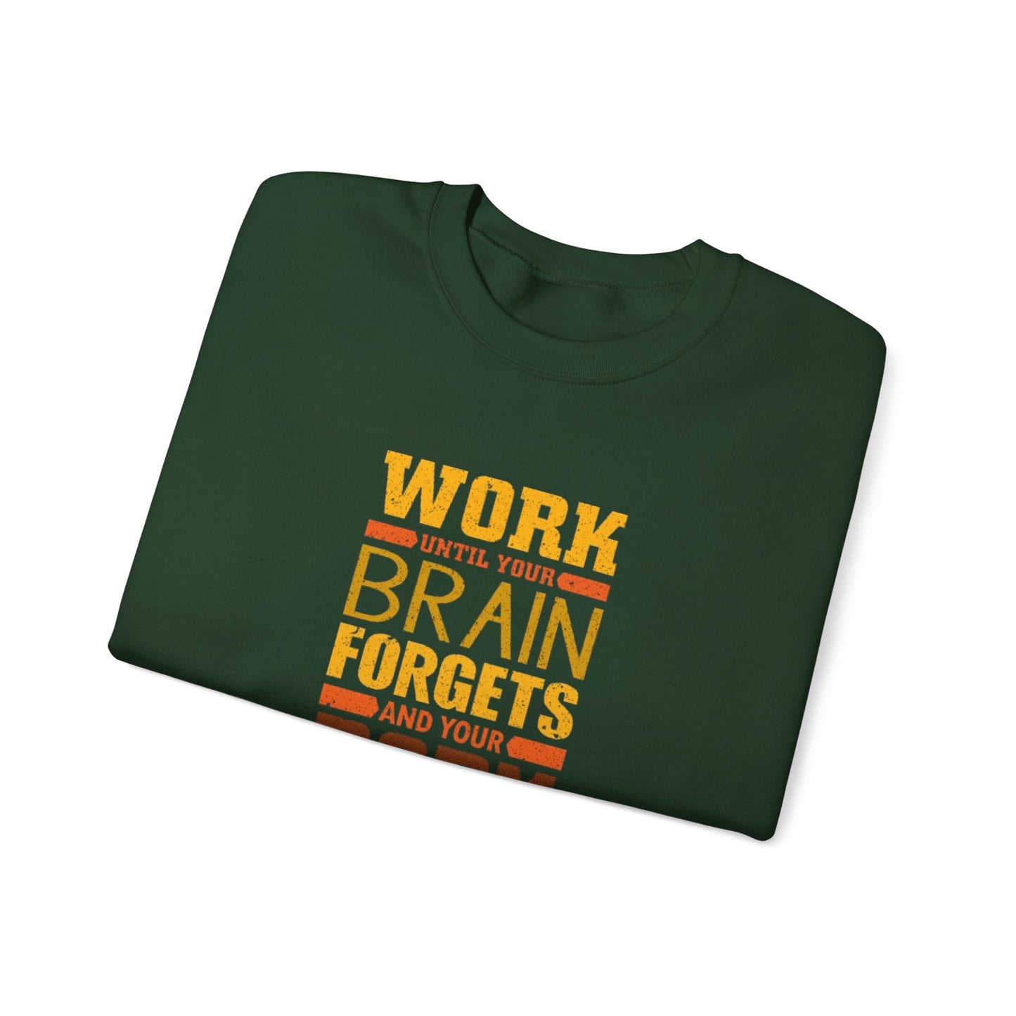 Work Until Your Brain Forgets Sweatshirt