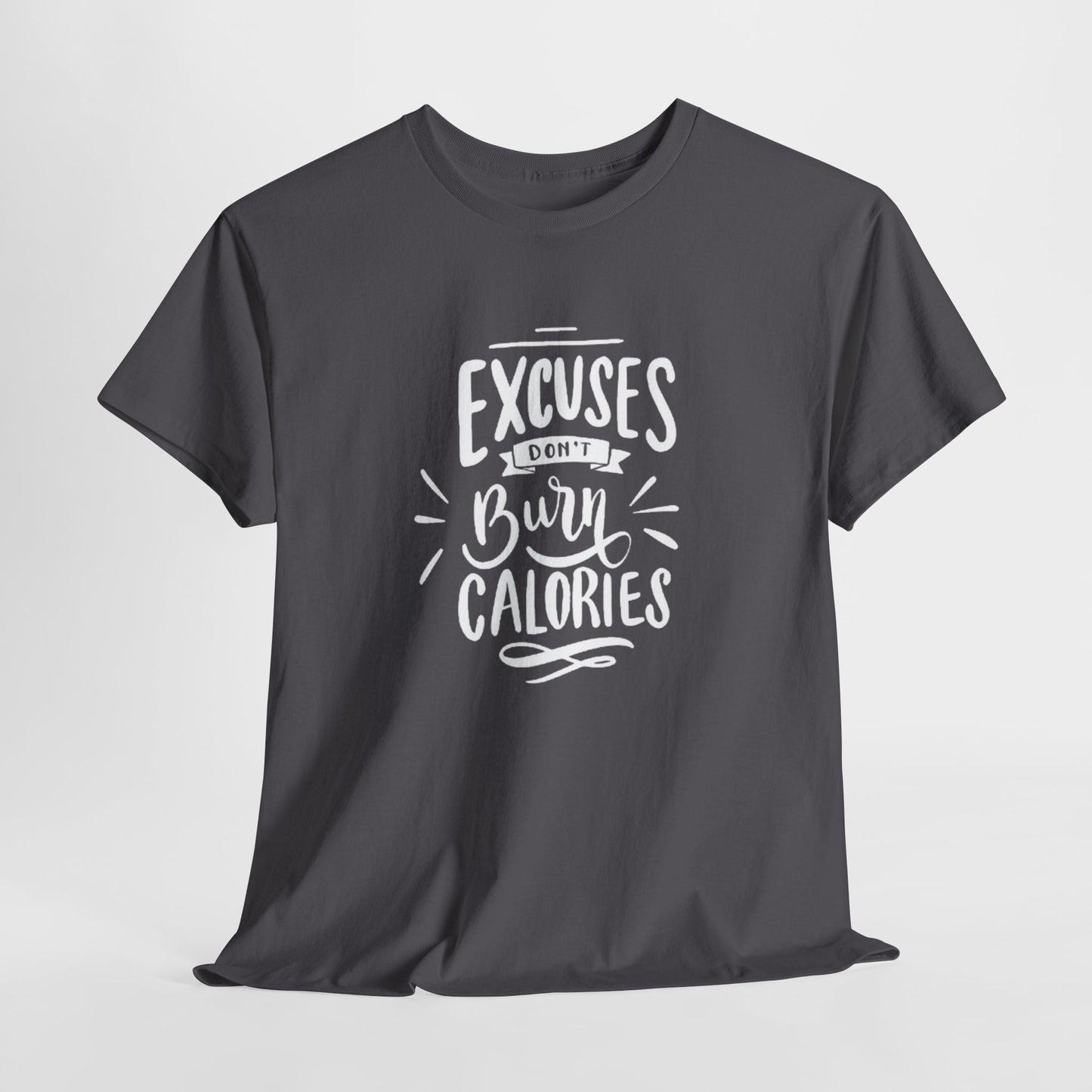 Excuses Don't Burn Calories Unisex Tee