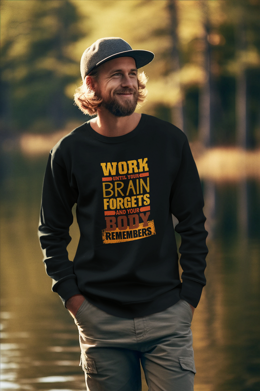Work Until Your Brain Forgets Sweatshirt