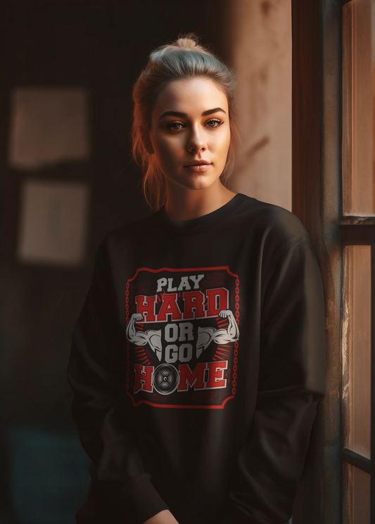 'Play Hard or Go Home'Sweatshirt